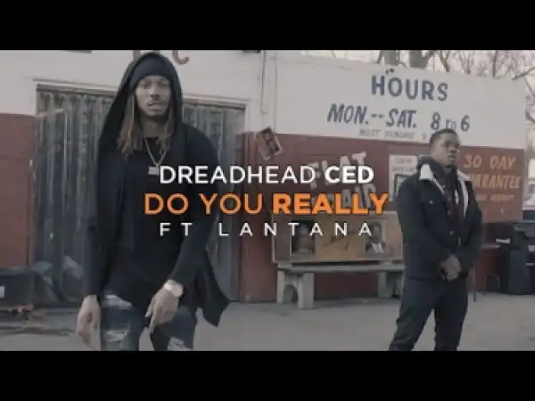 Video: Dreadhead Ced Feat. Lantana - Do You Really [DoapHouse Submitted]